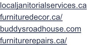 localjanitorialservices.ca	 furnituredecor.ca/ buddysroadhouse.com furniturerepairs.ca/