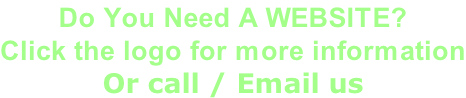 Do You Need A WEBSITE?   Click the logo for more information Or call / Email us